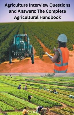 Agriculture Interview Questions and Answers: The Complete Agricultural Handbook - Chetan Singh - cover