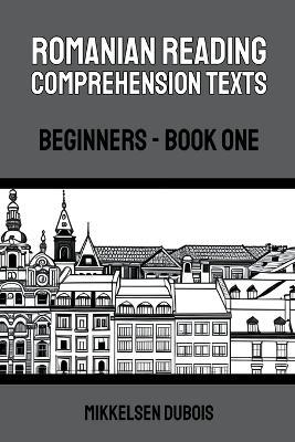 Romanian Reading Comprehension Texts: Beginners - Book One - Mikkelsen DuBois - cover