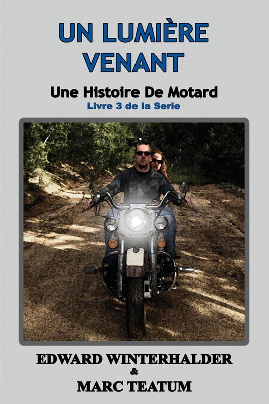 Un Lumière Venant: Une Histoire De Motard (Livre 3 De La Serie)