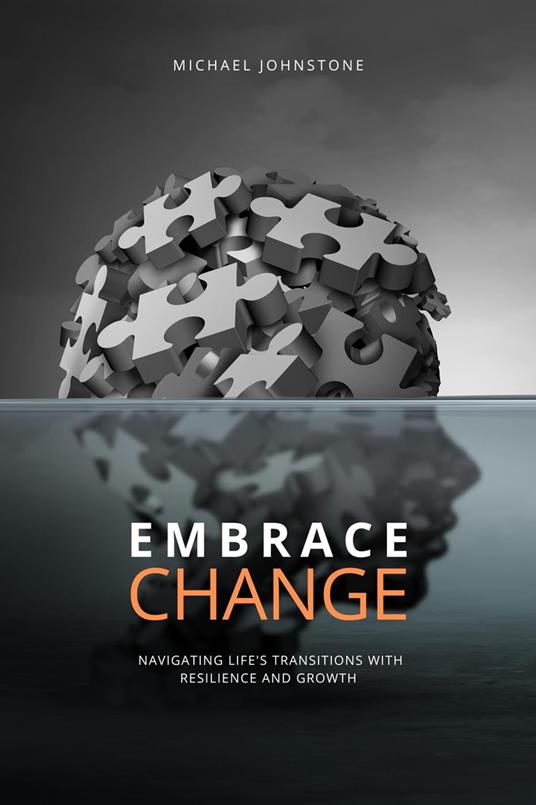 Embracing Change: Navigating Life's Transitions with Resilience and Growth