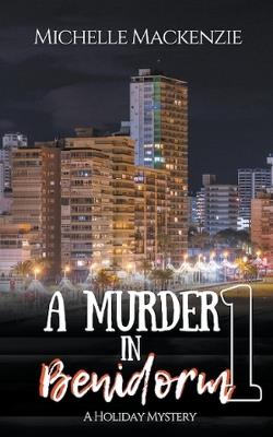 A Murder in Benidorm - Michelle MacKenzie - cover