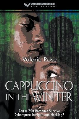 Cappuccino in the Winter: Can a '90s Romance Survive Cyberspace Intrigue and Hacking? - Valerie Rose - cover