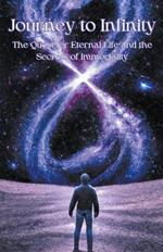 Journey to Infinity: The Quest for Eternal Life and the Secrets of Immortality