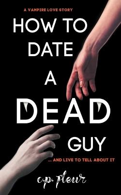 How to Date a Dead Guy - C P Fleur,Teresa Mummert - cover
