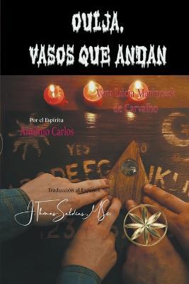 Ouija, vasos que andan - Vera Lucia Marinzeck de Carvalho,Por El Espiritu Antonio Carlos,J Thomas Msc Saldias - cover