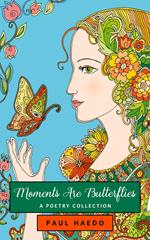 Moments Are Butterflies: A Poetry Collection