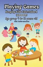 Playing Games: Keeping Kids Entertained Indoors - Age Group 4 to 12 Years Old