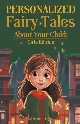 Personalized Fairy Tales About Your Child: Girls Edition - Aleksandrs Posts - cover