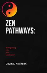 Zen Pathways: Navigating Life with Meditation