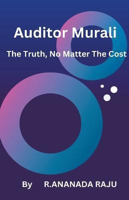 Auditor Murali The Truth, No Matter The Cost - Ananda Raju - cover