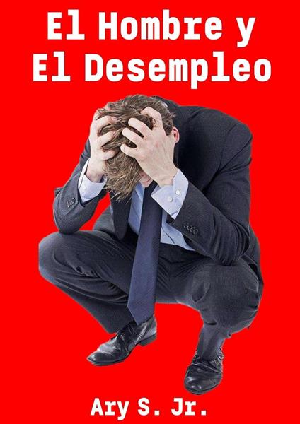 El Hombre y El Desempleo