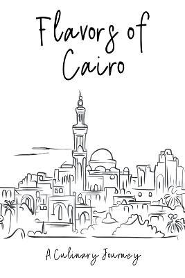 Flavors of Cairo: A Culinary Journey - Clock Street Books - cover