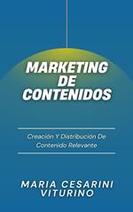 Marketing De Contenidos: Creación Y Distribución De Contenido Relevante