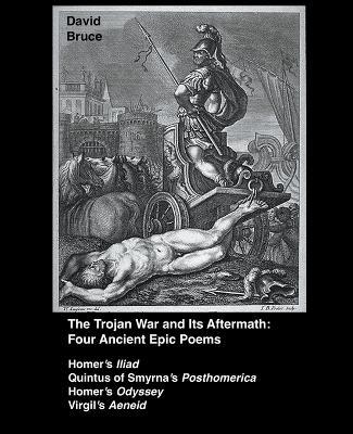 The Trojan War and Its Aftermath: Four Epic Poems - David Bruce - cover