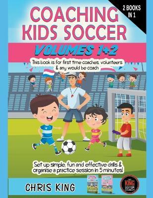 Coaching Kids Soccer - Volumes 1 & 2 - Chris King - cover