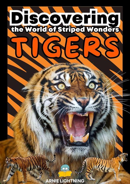 Tigers: Discovering the World of Striped Wonders - Arnie Lightning - ebook