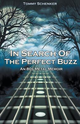 In Search Of The Perfect Buzz: An 80s Metal Memoir - Tommy Schenker - cover