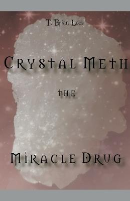 The Miracle Drug - Crystal Meth / English & German Edition - T Brian Loos - cover