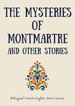 The Mysteries of Montmartre and Other Stories: Bilingual French-English Short Stories