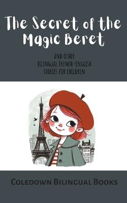 The Secret of the Magic Beret and Other Bilingual French-English Stories for Children - Coledown Bilingual Books - cover