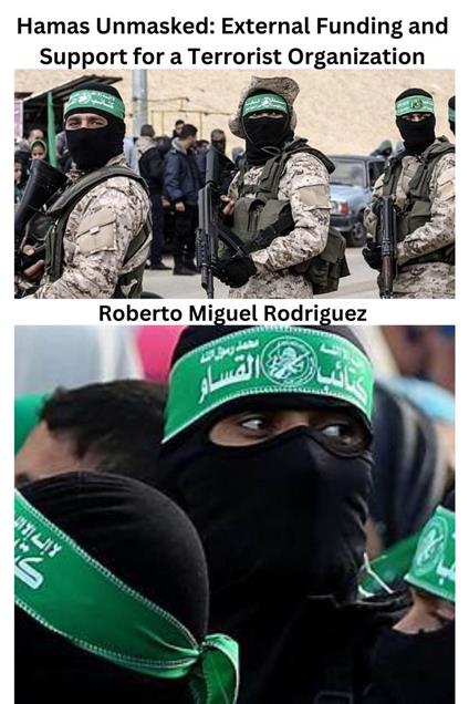 Hamas Unmasked: External Funding and Support for a Terrorist Organization - Roberto Miguel Rodriguez - ebook