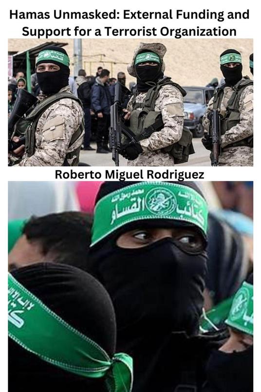Hamas Unmasked: External Funding and Support for a Terrorist Organization - Roberto Miguel Rodriguez - ebook