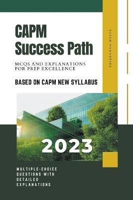 CAPM Success Path: MCQs and Explanations for Prep Excellence - Sujan - cover