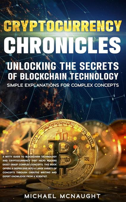 Cryptocurrency Chronicles: Unlocking The Secrets Of Blockchain Technology