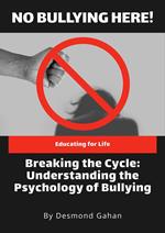 Breaking the Cycle: Understanding the Psychology of Bullying