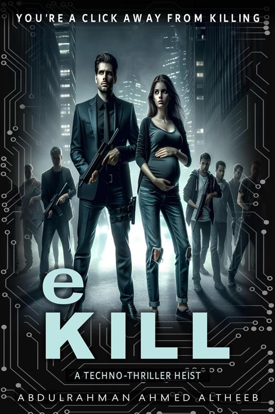 eKill: A Techno-Thriller Heist