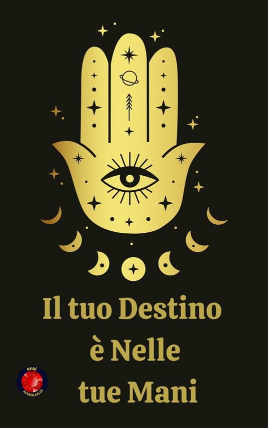 Il tuo Destino è Nelle tue Mani - Rubi Astrólogas - ebook