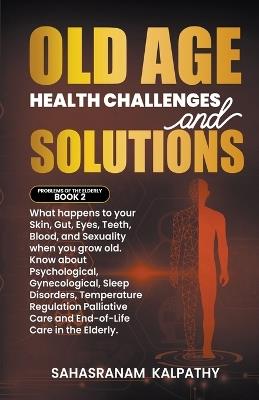 Old Age Health - Challenges and Solutions - Sahasranam Kalpathy - cover