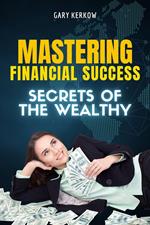 Mastering Financial Success: Secrets of the Wealthy