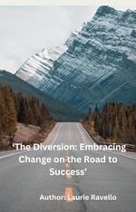 The Diversion: Embracing Change on the Road to Success