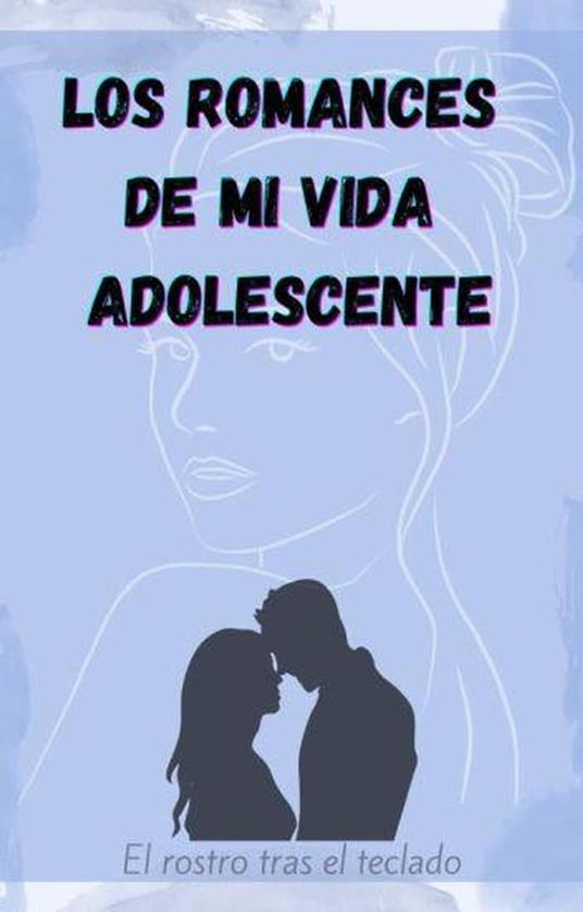 Los romances de mi vida adolescente - El rostro detrás del teclado - ebook