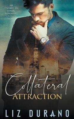 Collateral Attraction: An Enemies to Lovers Romantic Suspense Novel - Liz Durano - cover