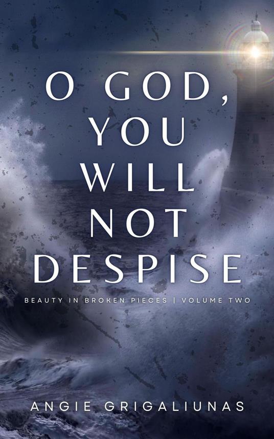 O God, You Will Not Despise - Angie Grigaliunas - ebook