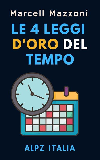 Le 4 Leggi D'oro Del Tempo - Alpz Italia,Marcell Mazzoni - ebook
