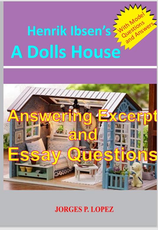 Henrik Ibsen's A Dolls House: Answering Excerpt & Essay Questions
