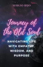 Journey of the Old Soul: Navigating Life with Empathy, Wisdom, and Purpose