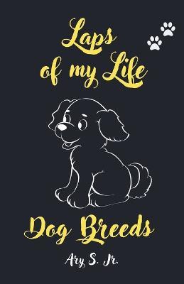 Laps of my Life Dog Breeds - Ary S - cover