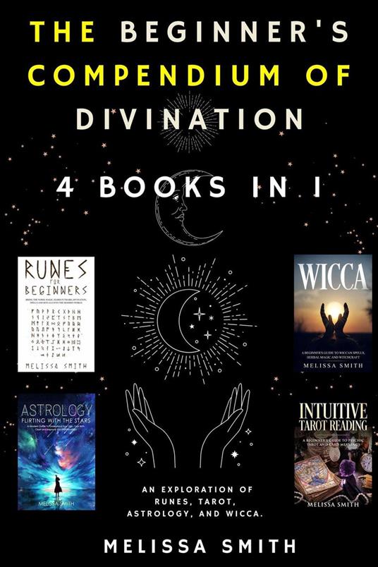 The Beginner's Compendium of Divination: An Exploration of Runes, Tarot, Astrology, and Wicca. 4 Books in 1