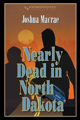 Nearly Dead in North Dakota - Joshua MacRae - cover