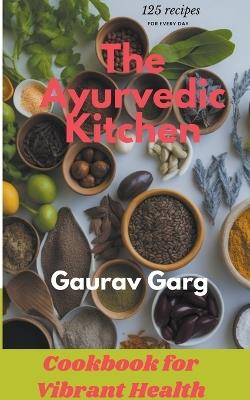 The Ayurvedic Kitchen: Cookbook for Vibrant Health - Gaurav Garg - cover