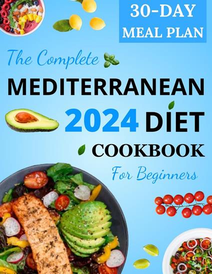 The Complete Mediterranean Diet Cookbook for Beginners 2024 - Khaoula Brahimi - ebook