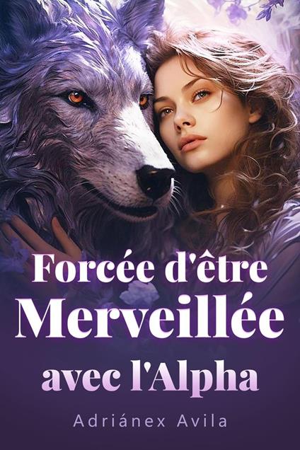 Forcée d'être Merveillée avec l'Alpha