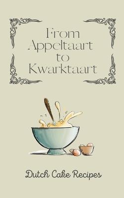 From Appeltaart to Kwarktaart: Dutch Cake Recipes - Coledown Kitchen - cover