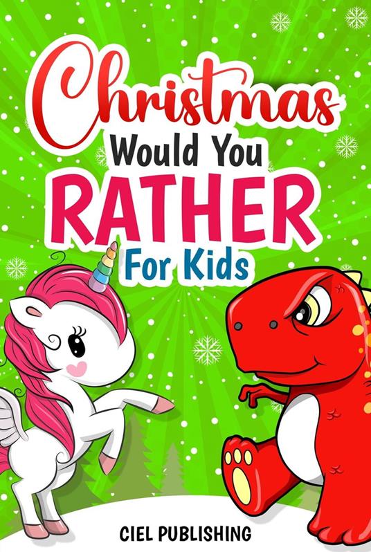 Christmas Would You Rather For Kids: Tree Rex vs Dabbing Unicorn. Christmas Jokes Book For Kids 7+ | Clean Holiday Questions for the Entire Family - Ciel Publishing - ebook