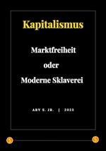 Kapitalismus: Marktfreiheit oder Moderne Sklaverei