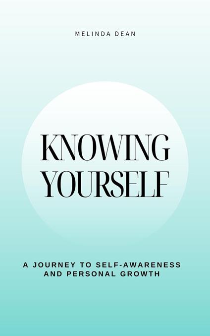 Knowing Yourself: A Journey to Self-Awareness and Personal Growth